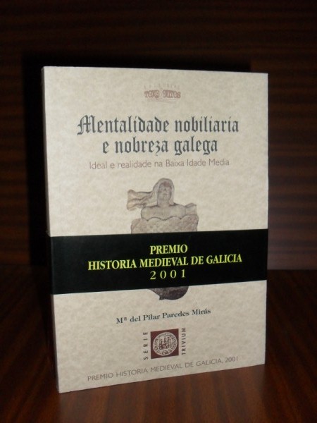 MENTALIDADE NOBILIARIA E NOBREZA GALEGA. IDEAL E REALIDADE NA BAIXA IDADE MEDIA